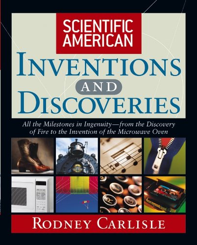 Scientific American Inventions and Discoveries: All the Milestones in Ingenuity--From the Discovery of Fire to the Invention of the Microwave Oven (English Edition)
