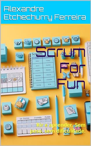 Scrum For Fun: Rir e aprender. Sem peso, sem dificuldade.
