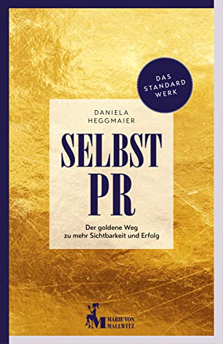 Selbst-PR: Der goldene Weg zu mehr Sichtbarkeit und Erfolg (German Edition)