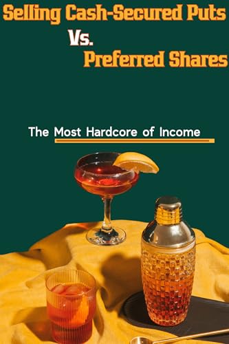 Selling Cash-Secured Puts vs. Preferred Shares: The Most Hardcore of Income (Diverse Entrepreneurs Book 183) (English Edition)