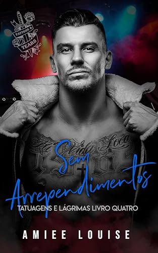Sem Arrependimentos (Tatuagens e Lágrimas Livro 4)