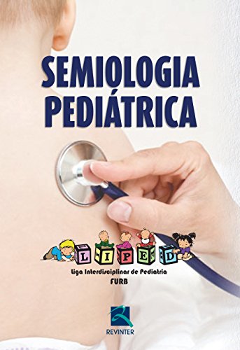 Semiologia Pediatrica: Liga Interdisciplinar de Pediatria (LIPED)