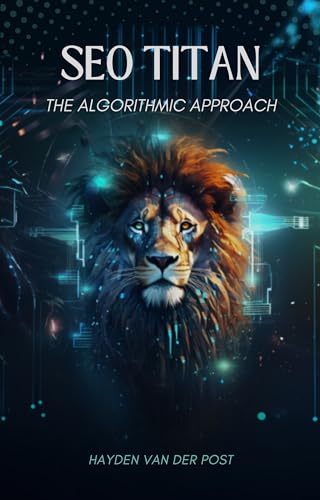 SEO Titan: The Algorithmic Approach: A comprehensive guide to SEO in 2024 with a Data Science mindset (English Edition)