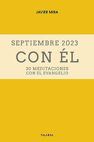 Septiembre 2023, con Él: 30 meditaciones con el Evangelio (Spanish Edition)