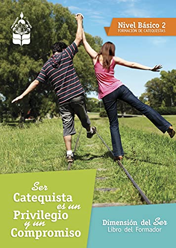 Ser Catequista es un Privilegio y un Compromiso: Nivel Básico 2 Dimensión del SER libro del formador (Spanish Edition)
