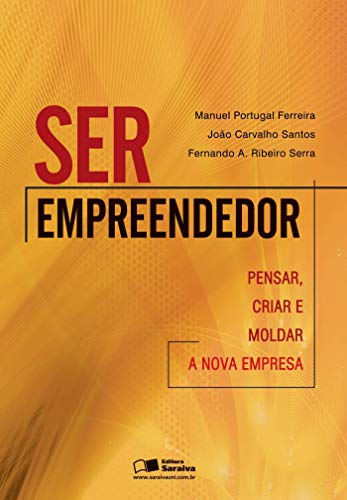 Ser empreendedor: Pensar, criar e moldar a nova empresa