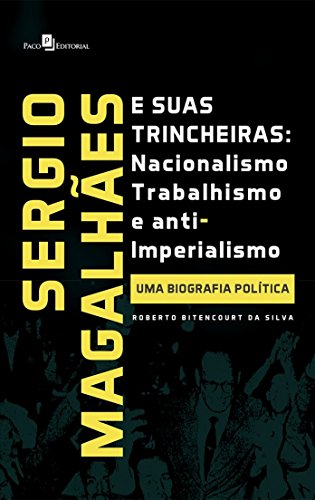 Sergio Magalhães e suas Trincheiras – Nacionalismo, Trabalhismo e Anti-imperialismo
