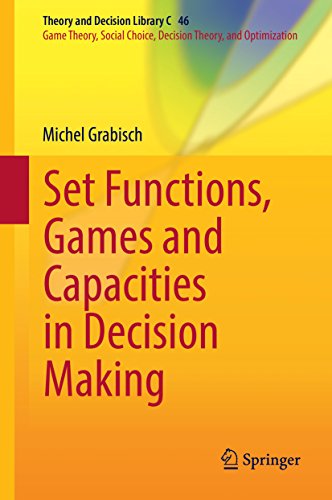 Set Functions, Games and Capacities in Decision Making (Theory and Decision Library C Book 46) (English Edition)