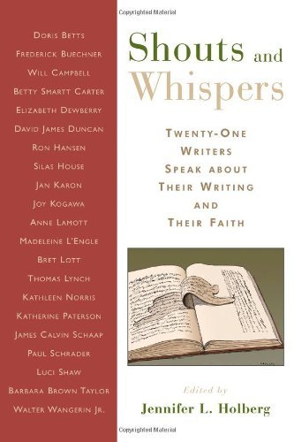 Shouts and Whispers: Twenty-One Writers Speak about Their Writing and Their Faith (English Edition)