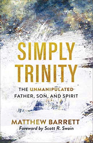 Simply Trinity: The Unmanipulated Father, Son, and Spirit (English Edition)
