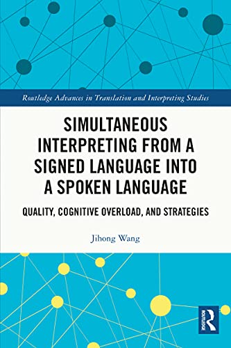 Simultaneous Interpreting from a Signed Language into a Spoken Language: Quality, Cognitive Overload, and Strategies (ISSN) (English Edition)