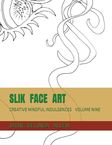 Slikfaceart: Creative Mindful Indulgences Volume Nine