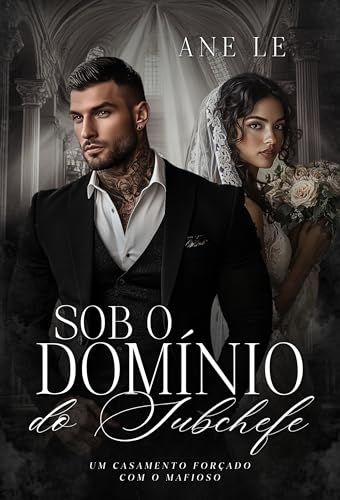 SOB O DOMÍNIO DO SUBCHEFE: Um casamento forçado com o mafioso (Família Valentini Livro 2)