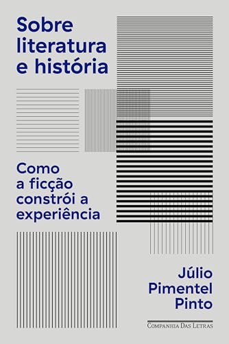 Sobre literatura e história: Como a ficção constrói a experiência