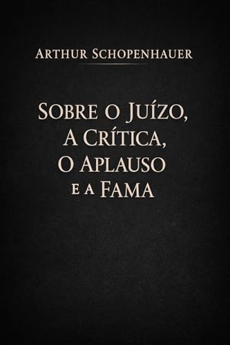 Sobre o Juízo, a Crítica, o Aplauso e a Fama