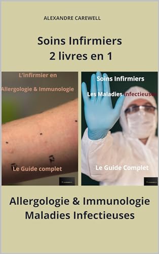 Soins Infirmiers 2 livres en 1 Allergologie & Immunologie, Maladies Infectieuses (Ensemble de livres de Soins Infirmiers par Alexandre Carewell t. 7) (French Edition)
