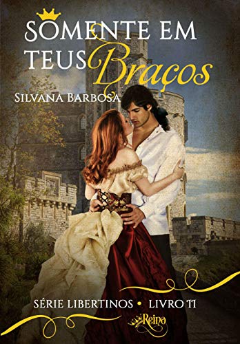 Somente em teus braços (Libertinos Livro 2)