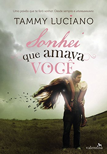 Sonhei que amava você: Uma paixão que te fará sonhar. Desde sempre e eternamente.
