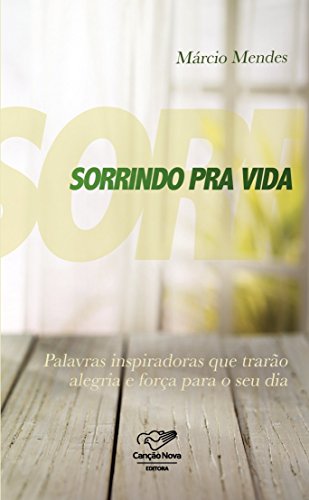 Sorrindo pra vida: Palavras inspiradoras que trarão alegria e força para o seu dia