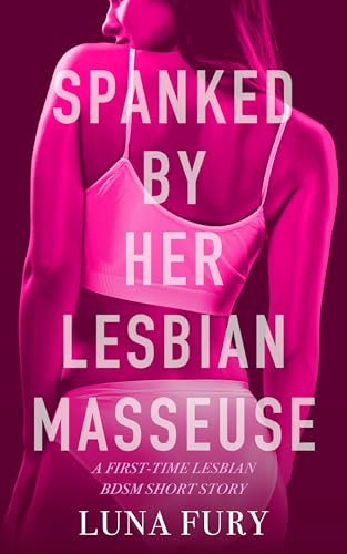 Spanked by Her Lesbian Masseuse: A First-time Lesbian BDSM Short Story (Discovering Her Sapphic Side Through Lesbian Massage Book 4) (English Edition)