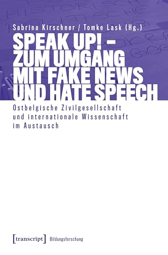 Speak Up! – Zum Umgang mit Fake News und Hate Speech: Ostbelgische Zivilgesellschaft und internationale Wissenschaft im Austausch (Bildungsforschung 19) (German Edition)