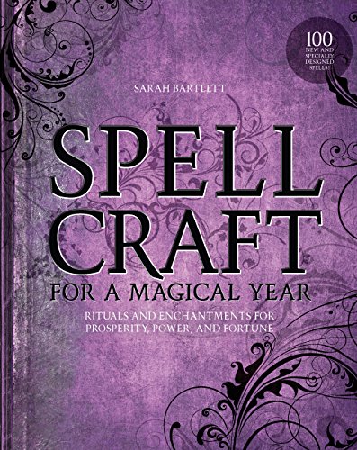 Spellcraft for a Magical Year: Rituals and Enchantments for Prosperity, Power, and Fortune (English Edition)