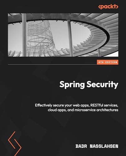 Spring Security: Effectively secure your web apps, RESTful services, cloud apps, and microservice architectures (English Edition)