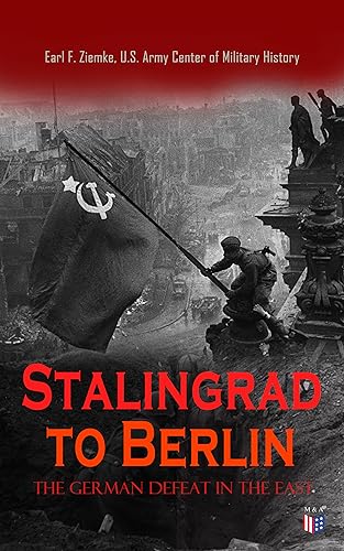 Stalingrad to Berlin: The German Defeat in the East: History of the Turning Point in World War II (English Edition)