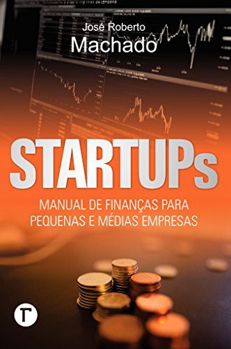 Startups: Manual de Finanças Para Pequenas e Médias Empresas