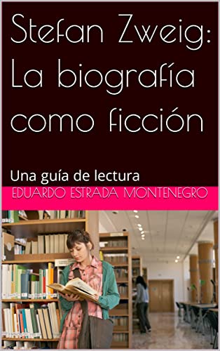 Stefan Zweig: La biografía como ficción: Una guía de lectura (Literatura nicaragüense nº 6) (Spanish Edition)