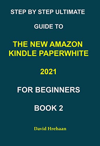 STEP BY STEP ULTIMATE GUIDE TO THE NEW AMAZON KINDLE PAPERWHITE 2021 ...