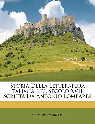 Storia Della Letteratura Italiana Nel Secolo XVIII Scritta Da Antonio Lombardi