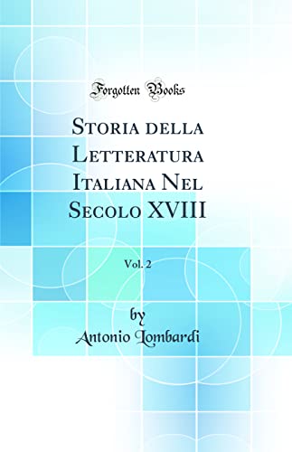 Storia della Letteratura Italiana Nel Secolo XVIII, Vol. 2 (Classic Reprint)