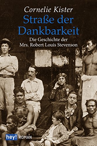 Straße der Dankbarkeit: Die Geschichte der Mrs. Robert Louis Stevenson (German Edition)