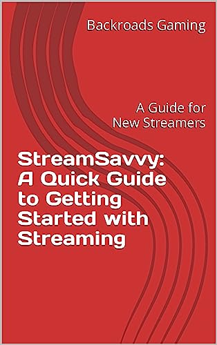 StreamSavvy: A Quick Guide to Getting Started with Streaming: A Guide for New Streamers (English Edition)
