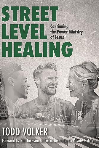 Street Level Healing: Continuing the Power Ministry of Jesus (Street Level Ministry Book 3) (English Edition)
