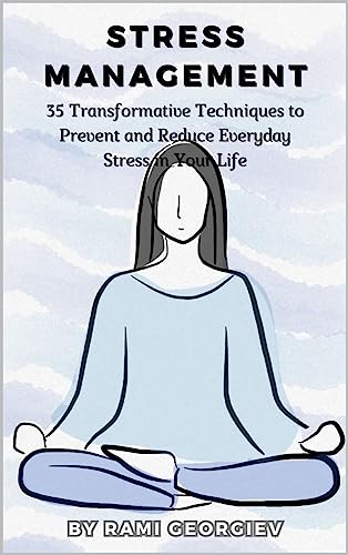 Stress Management: 35 Transformative Techniques to Prevent and Reduce Everyday Stress in Your Life (Mindful Insights) (English Edition)