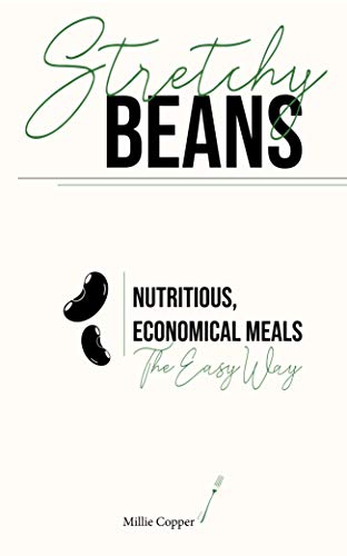 Stretchy Beans: Nutritious, Economical Meals the Easy Way (English Edition)