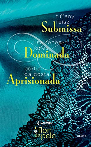 Submissa, Dominada, Aprisionada (Harlequin Flor da Pele Livro 30)
