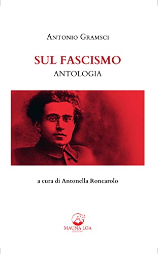 Sul Fascismo. Antologia: a cura di Antonella Roncarolo (Italian Edition)