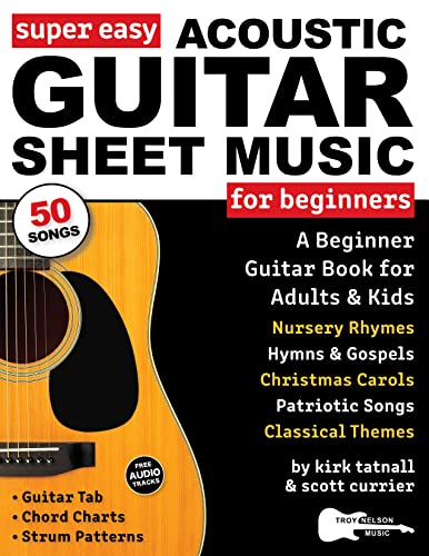 Super Easy Acoustic Guitar Sheet Music for Beginners: A Beginner Guitar Book for Adults and Kids—50 Popular Songs with Guitar TAB and Big Letter Notes ... Letter Notes Sheet Music) (English Edition)