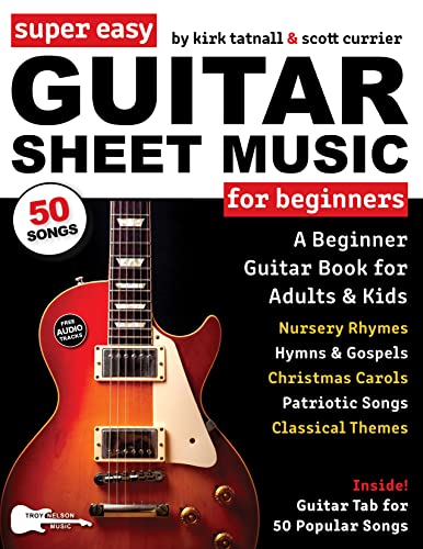 Super Easy Guitar Sheet Music for Beginners: A Beginner Guitar Book for Adults and Kids—Guitar TAB for 50 Popular Songs—Christmas, Classical, Hymns, and ... Letter Notes Sheet Music) (English Edition)