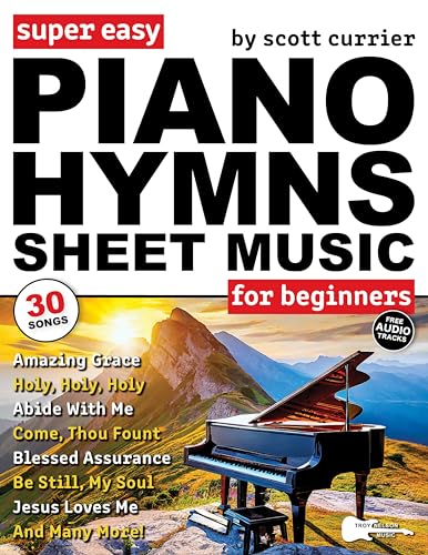 Super Easy Piano Hymns Sheet Music for Beginners: 30 Praise and Worship Songs in Big Letter Notes—Amazing Grace, Blessed Assurance, Just As I Am & More! ... Letter Notes Sheet Music) (English Edition)