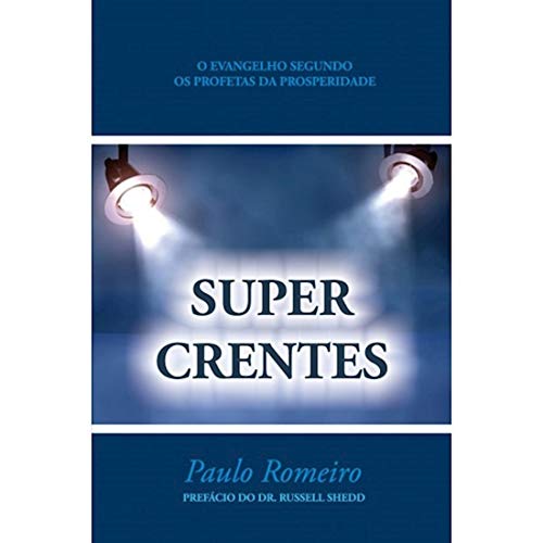 SUPERCRENTES: O Evangelho Segundo Kenneth Hagin, Valnice Milhomens e os Profetas da Prosperidade