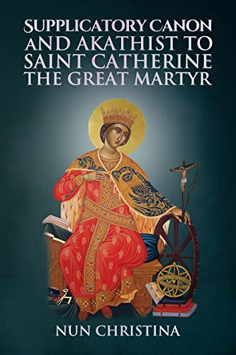 Supplicatory Canon and Akathist to Saint Catherine the Great Martyr (English Edition)