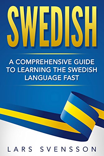 Swedish: A Comprehensive Guide to Learning the Swedish Language Fast (English Edition)