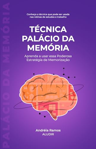Técnica Palácio da Memória: Aprenda a usar essa Poderosa Estratégia de Memorização (Descobrindo Técnicas de Estudo e Memorização)
