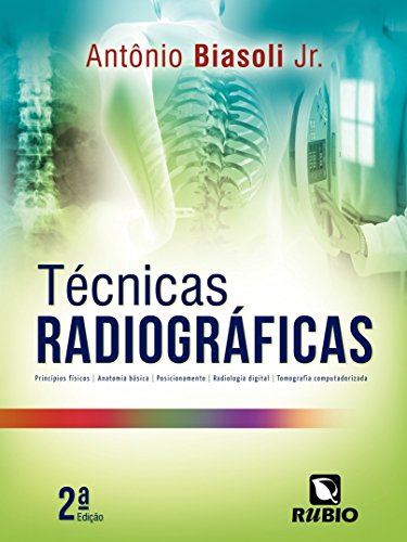 Técnicas Radiográficas: Princípios Físicos, Anatomia Básica, Posicionamento, Radiologia Digital, Tomografia Computadorizada