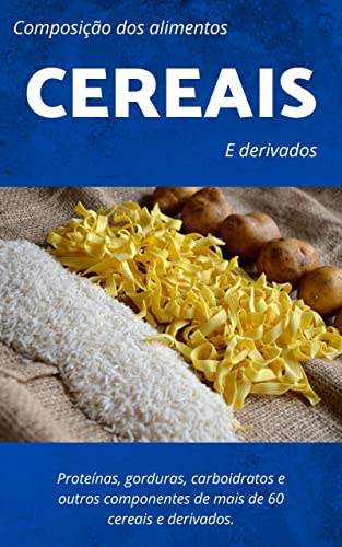 Tabela de composição dos alimentos dos Cereais: Tabela nutricional e outras informações (Tabela Nutricional (TACO))