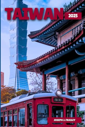 TAIWAN Reiseführer 2025: Erleben Sie das Beste aus Kultur, Natur und kulinarischen Wundernmit Reisetipps, praktischen Informationen und Reiseroute (Asien auf einen Blick) (German Edition)